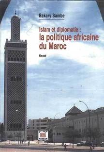 Parution du Nouveau livre du Dr Bakary Sambe :« Islam et diplomatie : la politique africaine du Maroc » Parution du Nouveau livre du Dr Bakary Sambe :« Islam et diplomatie : la politique africaine du Maroc »