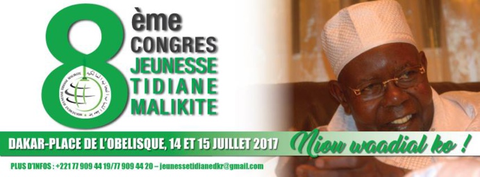 8éme Congrès National de la Jeunesse Tidjane Malikite: Vendredi 14 et Samedi 15 Juillet 2017 à la Place de l’Obélisque 8éme Congrès National de la Jeunesse Tidjane Malikite: Vendredi 14 et Samedi 15 Juillet 2017 à la Place de l’Obélisque