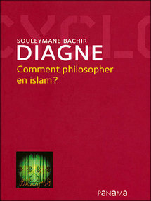 [ EDUCATION ISLAMIQUE ] « COMMENT PHILOSOPHER EN ISLAM » DE SOULEYMANE B. DIAGNE : Pour une pensée islamique « offensive »
