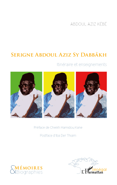 [ LIVRE] « Serigne Abdoul Aziz Sy Dabbâkh : itinéraire et enseignements » , Mémoires d’un soufi et régulateur social