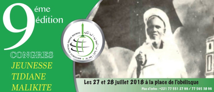 9éme Congrès National de la Jeunesse Tidjane Malikite: Les 27 et 28 Juillet 2018 à la Place de l’Obélisque 9éme Congrès National de la Jeunesse Tidjane Malikite: Les 27 et 28 Juillet 2018 à la Place de l’Obélisque
