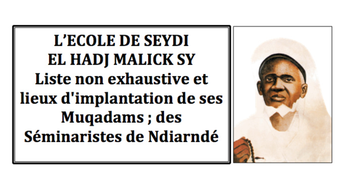 L’école de Seydil Hadj Malick: Liste non exhaustive et lieux d'implantation de ses Muqadams ; des Séminaristes de Ndiarndé "La Formation des Formateurs" L’école de Seydil Hadj Malick: Liste non exhaustive et lieux d'implantation de ses Muqadams ; des Séminaristes de Ndiarndé "La Formation des Formateurs"