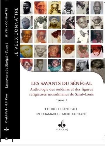Bonnes feuilles de l’ouvrage : les savants du Sénégal, anthologie des oulémas et des figures religieuses musulmanes des Saint-Louis:Saint Louis rend hommage à ses érudits Bonnes feuilles de l’ouvrage : les savants du Sénégal, anthologie des oulémas et des figures religieuses musulmanes des Saint-Louis:Saint Louis rend hommage à ses érudits