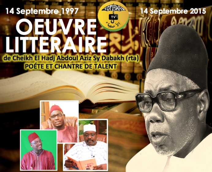 L'Oeuvre Littéraire de El Hadj Abdoul Aziz Sy Dabakh , Poète et Chantre de Talent L'Oeuvre Littéraire de El Hadj Abdoul Aziz Sy Dabakh , Poète et Chantre de Talent