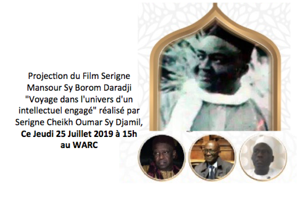 INVITATION - Projection au WARC du Film Serigne Mansour Sy Borom Daradji "Voyage dans l'univers d'un intellectuel engagé" réalisé par Serigne Cheikh Oumar Sy Djamil,  Ce Jeudi 25 Juillet 2019 à 15h 