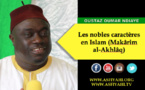 VIDEO - OUSTAZ OUMAR NDIAYE - Les nobles caractères en Islam (Makârim al-Akhlâq), selon les enseignements de Seydil Hadj Malick Sy , tirés du Prophète Mouhamed (saw)