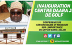 VIDEO - GOLF - Suivez l'inauguration du Centre DaaraJi et la Conference de Serigne Habib Sy Mansour sur l'importance du Savoir en l'Islam