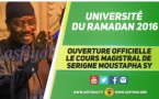 VIDEO - 6 JUIN 2016 À DAKAR - Revivez le Cours Magistral de Serigne Moustapha Sy, lors de l'ouverture des Universités du Ramadan 2016