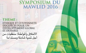 ETHIQUE et CITOYENNETE : EXIGENCES POUR UN DEVELOPPEMENT GLOBAL ET DURABLE - Voici les termes de références et le Programme du Symposium du Mawlid 2016