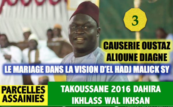 VIDEO - Causerie de Oustaz Alioune Diagne sur le Mariage dans la vision d'El Hadj Malick SY (rta) - (Takoussane 2016 de la Dahira Ikhlass Wal Ikhsan des Parcelles Assainies)