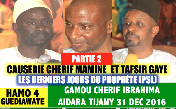 Partie 2 - VIDEO - Gamou Cherif Ibrahima Aidara 2016 - Suivez la causerie de Cherif Mamine Aidara et Tafsir Abdourahmane Gaye sur les derniers jours du Prophète Mouhamed (saw)