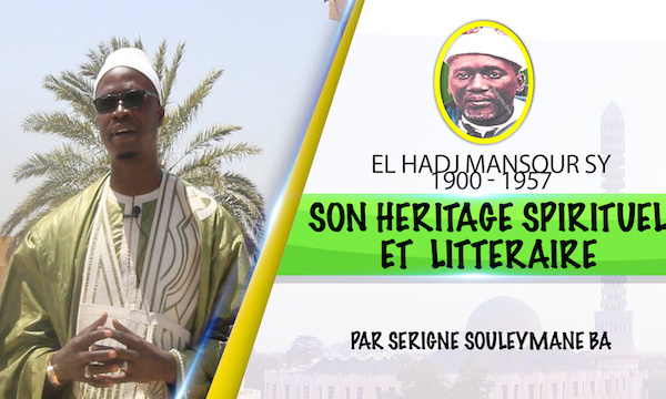 VIDEO - SPECIAL 29 MARS - L'Heritage Spirituel et Littéraire d'El Hadj Mansour Sy Malick (rta) (Par Serigne Souleymane Ba)