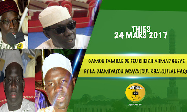 VIDEO - THIÉS - Suivez le Gamou de la famille de feu Cheikh Ahmad Guéye et la Djamiyatou Da'Awatoul khalqi ilal haqqi, édition 2017