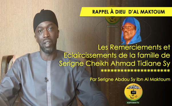 VIDEO - Les Remerciements et Eclaircissements de la famille de Serigne Cheikh Ahmad Tidiane Sy - Par Serigne Abdou Sy Ibn Al Maktoum 