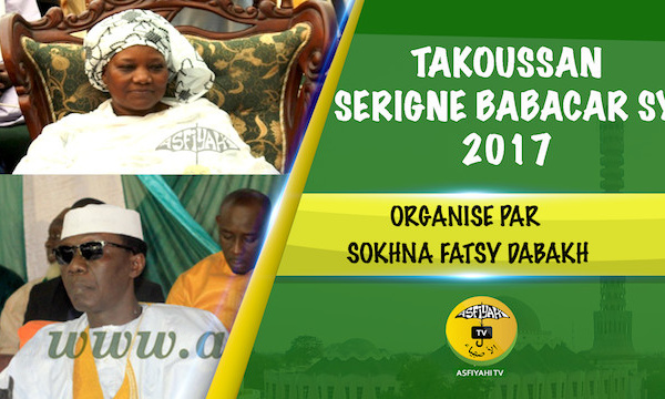 VIDEO - Suivez le Takoussane Serigne Babacar Sy 2017, organisé par Sokhna Fatsy Dabakh et animé par Serigne Habib SY Dabakh