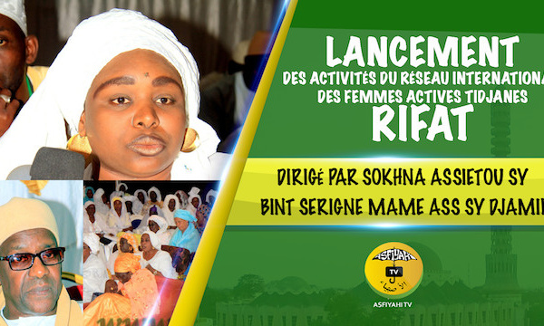 VIDEO -  Suivez le Lancement des activités du Réseau International des Femmes Actives Tidjanes "RIFAT", dirigé par Sokhna Assietou Sy Bint Serigne Mame Ass Sy Djamil