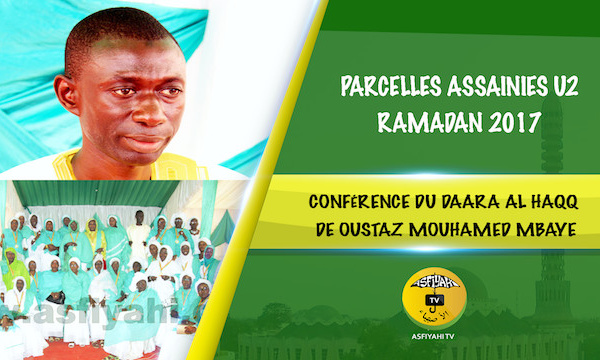 VIDEO - PARCELLES ASSAINIES - Suivez la conférence 2017 du Daara Al Haqq de Oustaz Mouhamed Mbaye