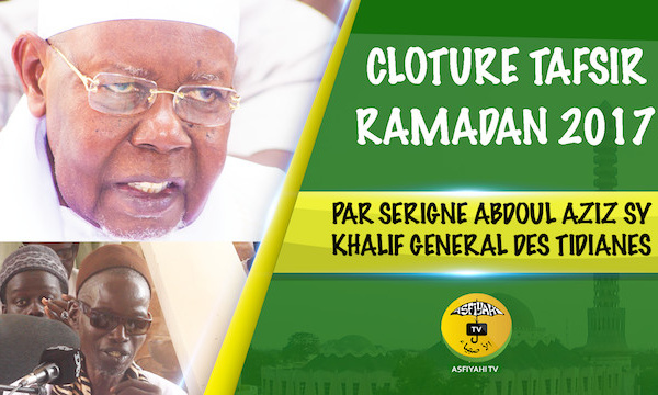 VIDEO - TIVAOUANE - Suivez la ceremonie de Clôture du Tafsir Al Quran, Ramadan 2017 d'Oustaz Cheikh Tidiane Wade, presidée par Serigne Abdoul Aziz Sy Al Amine