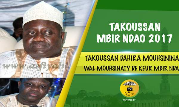 VIDEO - MBIR NDAO 2017 - Suivez le Takoussan de la Dahira Mouhsinina Wal Mouhsinaty de Keur Mbir Ndao, presidé par Serigne Habib Sy Mansour