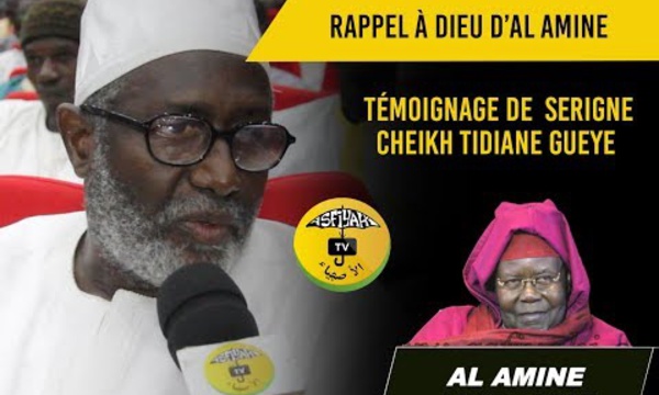 RAPPEL À DIEU D'AL AMINE - RAPPEL À DIEU D’AL AMINE - Témoignage Cheikh Tidiane Gaye, Président coordination Tidiane de Dakar