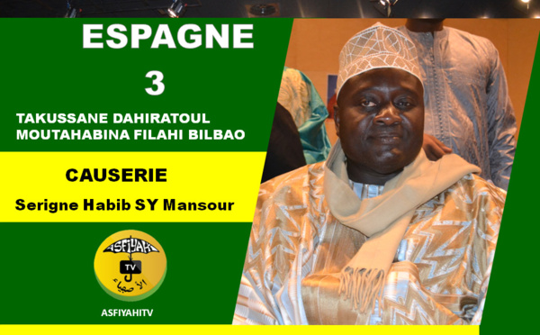 VIDEO - ESPAGNE - BILBAO : Suivez la conférence du Dahiratoul Moutahabina Filahi de Bilbao présidée par Serigne Habib SY Mansour et animée par Doudou Kende Mbaye et Sam Mboup