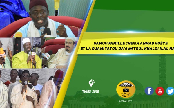 VIDEO - THIES 2018 -  Gamou famille Cheikh Ahmad Guéye  et la Djamiyatou Da'Awatoul khalqi ilal haqqi
