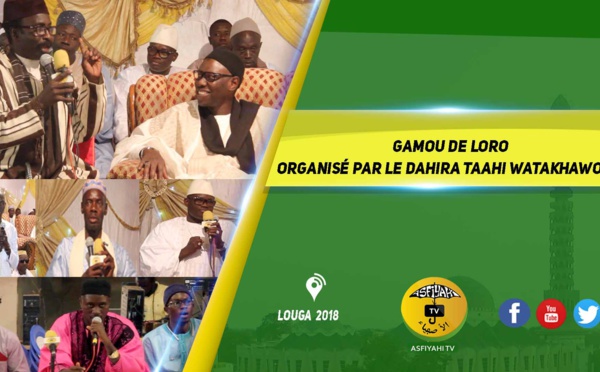 VIDEO - LOUGA - Suivez  le Gamou de LORO 2018 organisé par le DAHIRA TAAHI WATAKHAWOUNI, presidé par Serigne Hassane Sy et Oustaz Massyla Kane