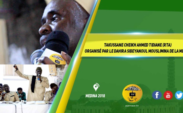 VIDEO - MEDINA 2018 - Takussane Cheikh Ahmed Tidiane (rta) organisé par le Dahira Sibeyanoul Mouslimina de la Médina
