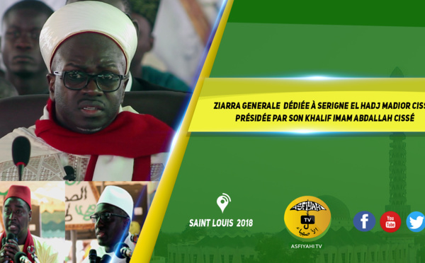 VIDEO - SAINT-LOUIS - Suivez la Ziarra Generale 2018 dédiée à Serigne El Hadj Madior Cissé,  présidée par son Khalif Imam Abdallah Cissé