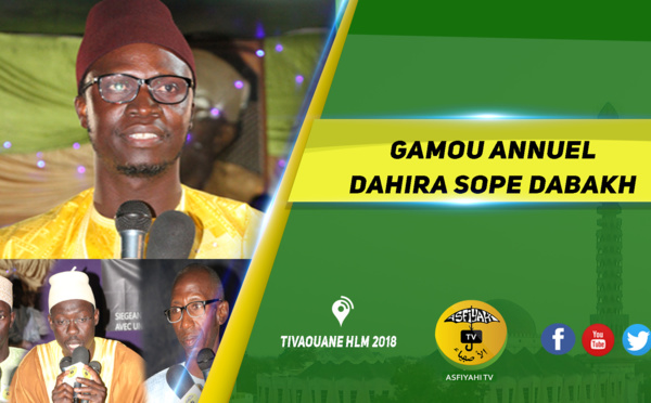 VIDEO -  HLM TIVAOUANE 2018 - GAMOU ANNUEL DAHIRA SOPE DABAKH ANIMÉ PAR SERIGNE SOULEYMANE BA