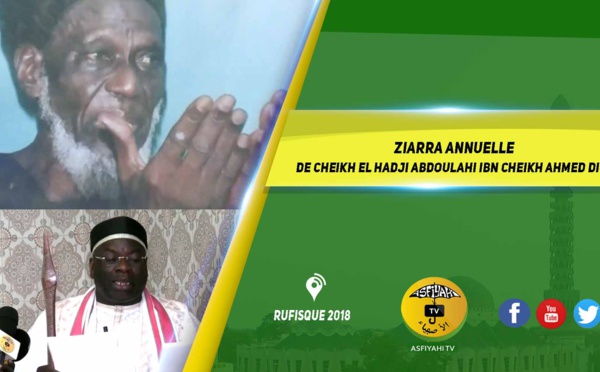 VIDEO - RUFISQUE 2018 - ZIARRA ANNUELLE  DE CHEIKH EL HADJI ABDOULAHI IBN CHEIKH AHMED DIOP