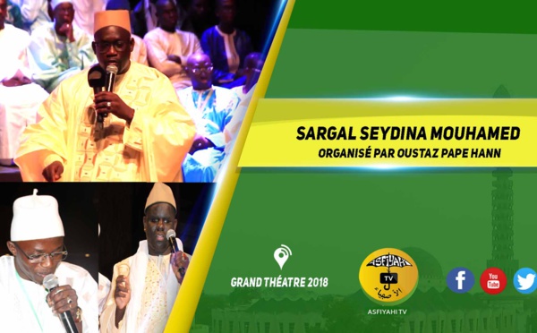 VIDEO - GRAND THEATRE 2018 - Sargal Seydina Mouhamed Organisé par Oustaz Pape Hann