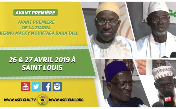 VIDEO -  Annonce de la Ziarra Thierno Macky Mountaga Daha Tall, le 26 &amp; 27 Avril 2019 à St Louis en Hommage à Serigne Cheikh Tidiane Sy Al Makhtoum 