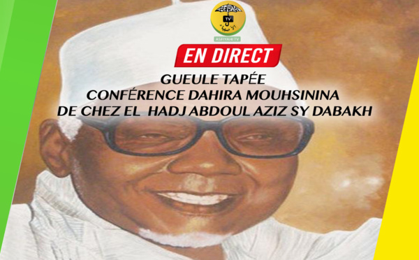 DIRECT-  Gueule Tapée - Conférence Dahira Mouhsinina de Chez El hadj Abdoul Aziz Sy Dabakh