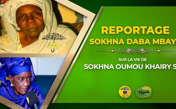 VIDÉO - REPORTAGE : Suivez le reportage sur la Vie de Sokhna Oumou Khairy Sy Borom Wagne Wi racontée par sa fille Sokhna Daba Mbaye