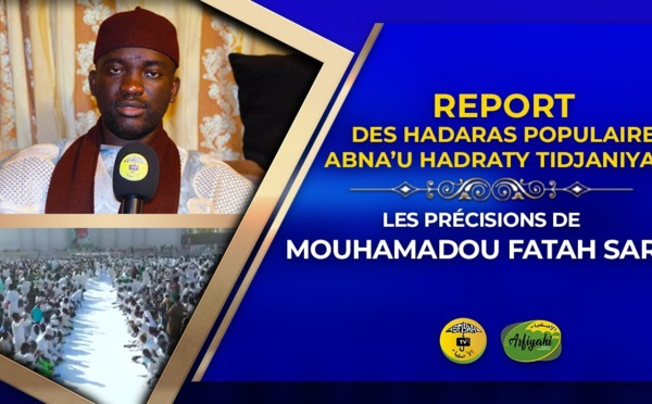 VIDÉO : Report des Hadaras Populaires - Déclaration de Oustaz Fatah Sarr , Abna’U Hadraty Tidjaniyaty