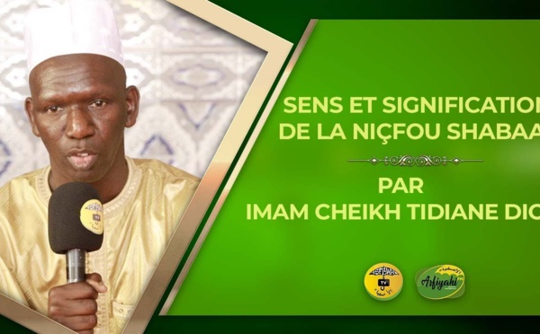 VIDEO - SENS ET SIGNIFICATION DE LA NIÇFOU SHABAAN PAR IMAM CHEIKH AHMED TIDIANE DIOP