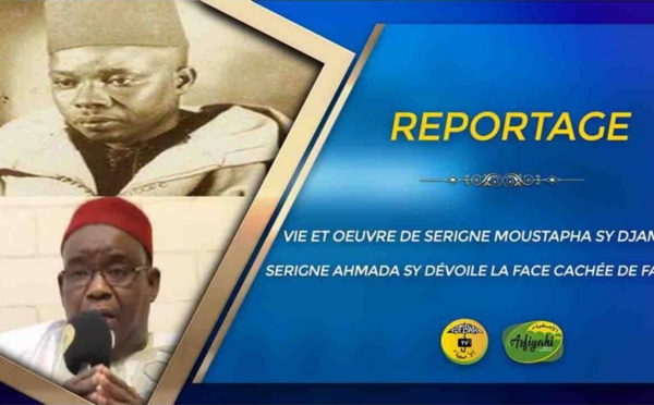 REPORTAGE: Vie et Oeuvre de Serigne Moustapha Sy Djamil: Serigne Ahmada Sy dévoile la Face cachée de Fass