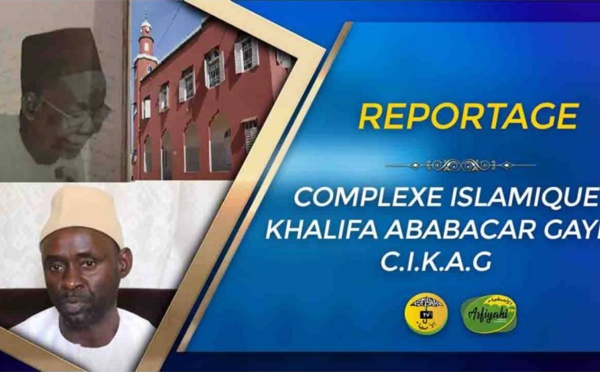 REPORTAGE: COMPLEXE ISLAMIQUE KHALIFA ABABACAR GAYE "CIKAG"