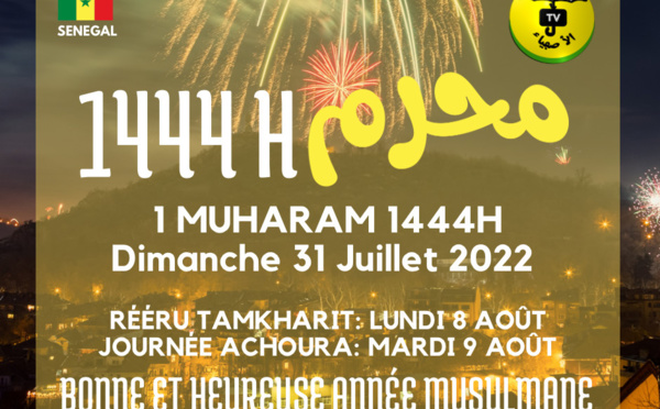 1er Muharam 1444, NOUVEL AN MUSULMAN débute ce 31 Juillet! La Tamkharit sera célébrée le Lundi 8 Août 2022, Achoura le Mardi 9 Août  