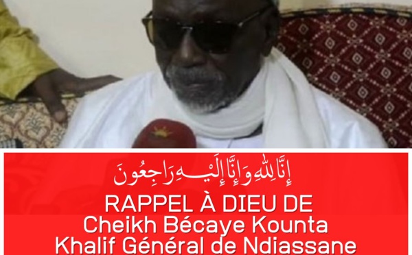 NDIASSANE: Rappel à Dieu du Khalif Général Cheikh Becaye Kounta