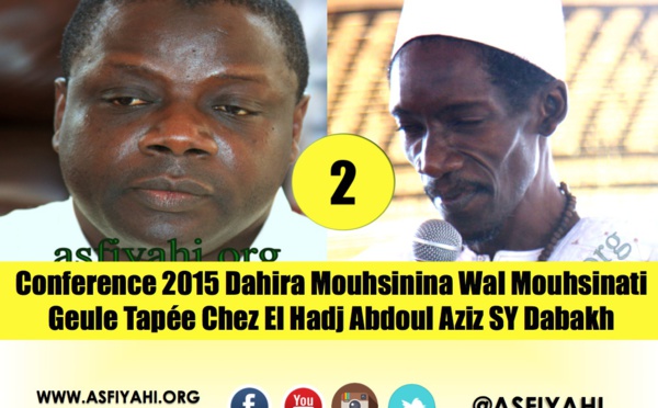VIDEO - 2EME PARTIE - CONFERENCE 2015 DAHIRA MOUHSININA WAL MOUHSINATY GUEULE TAPÉE: Causerie de Serigne Mame Alpha Sy Dabakh et Serigne Mame Ousmane Sy Dabakh