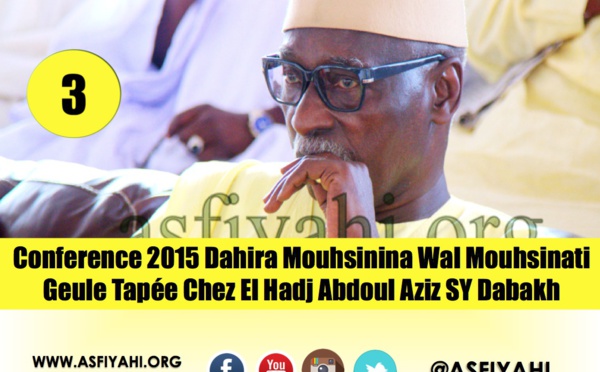 VIDEO - 3EME PARTIE - CONFERENCE 2015 DAHIRA MOUHSININA WAL MOUHSINATY GUEULE TAPÉE: Causerie de Serigne Mbaye Sy Mansour