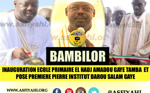 VIDEO - BAMBILOR - Suivez la Cérémonie d'inauguration de l'Ecole Franco-Arabe El Hadj Amadou Gaye Tamba et la Pose Premiere Pierre de l'Institut Darou Salam Gaye