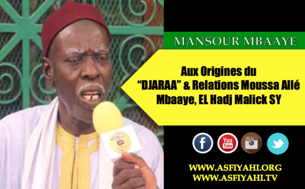 VIDEO - Serigne Mansour Mbaaye nous plonge aux Origines du "Djaraa" et des relations entre Mame Moussa Allé Mbaaye et El Hadj Malick Sy (rta)