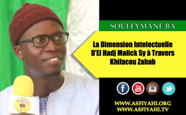 VIDEO - Serigne Souleymane Ba - La Dimension Intelectuelle d'El Hadj Malick Sy à travers Khilacou Zahab