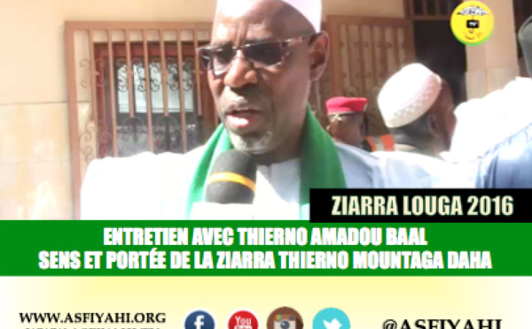 VIDEO- ZIARRA LOUGA 2016 - Thierno Amadou Baal revient sur le sens et la portée de la Ziarra Thierno Mountaga Daha Tall