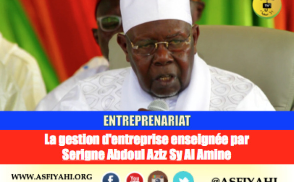 ENTREPRENARIAT - La gestion d'entreprise enseignée par  Serigne Abdoul Aziz Sy Al Amine