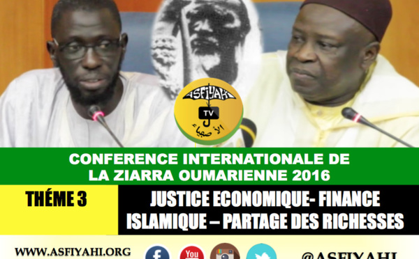 VIDEO - CONFERENCE ZIARRA OUMARIENNE 2016 - THÉME 3 - Justice Economique, Finance Islamique et Partage des Richesses - Par Serigne Mansour SY Djamil &amp; Abdou Karim Diaw