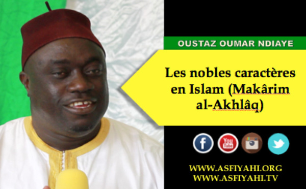 VIDEO - OUSTAZ OUMAR NDIAYE - Les nobles caractères en Islam (Makârim al-Akhlâq), selon les enseignements de Seydil Hadj Malick Sy , tirés du Prophète Mouhamed (saw)